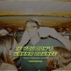 If You Don't Wanna Bounce