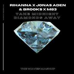 Rihanna X Jonas Aden & Brooks X M83 - Take Midnight Diamonds Away [HYPEEDIT #10 PITCHED VERSION]