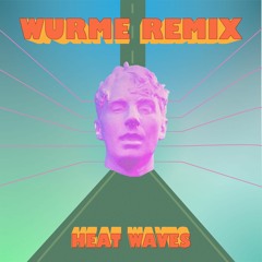 Glass Animals - Heat Waves (Wurme Remix)