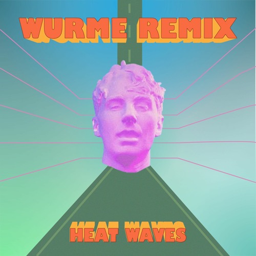 Stream Glass Animals Heat Waves (Wurme Remix) by Wurme Listen