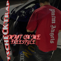 Wait On Me Freestyle (Prod. Strew-B)