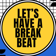 Let’s have a break beat