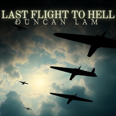 Duncan Lam - LAST FLIGHT TO HELL ( OFFICIAL RELEASE )