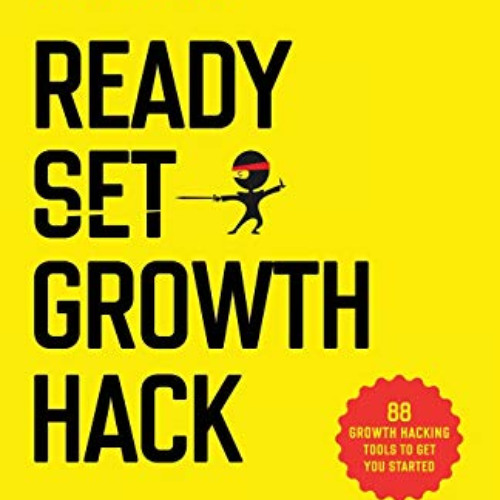 [Access] EPUB 💑 Ready, Set, Growth hack: A beginners guide to growth hacking success