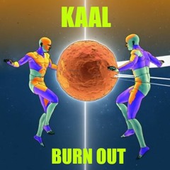 KAAL - Burn Out