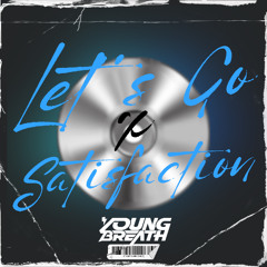 Let's Go x Satisfaction (YOUNG BREATH MASHUP)