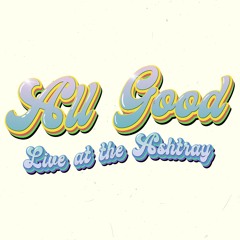 All Good (Live at the Ashtray)