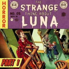 THE STRANGE THING ABOUT LUNA - PART 1