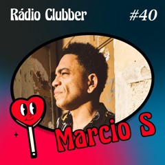 Rádio Clubber #40 - Marcio S