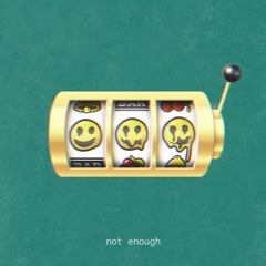 Not Enough