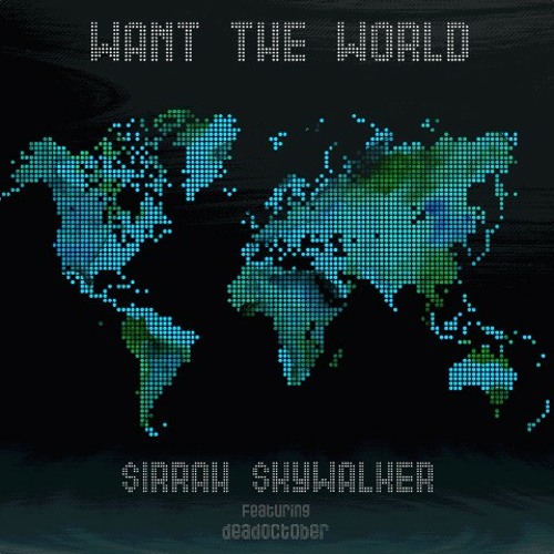 $IRRAH $KYWALKER - WANT THE WORLD FT:DEAD OCTOBER(PROD:SECRETE REALITYXGODLIFE