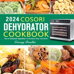 ✔PDF✔ COSORI Dehydrator Cookbook: 1800-Day Guide to Preserving Farm-Fresh and Tr