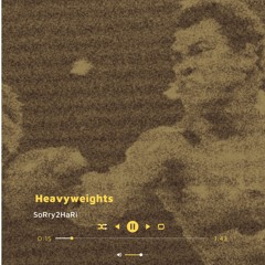 Heavyweights [prod. Heartbreak Honcho]