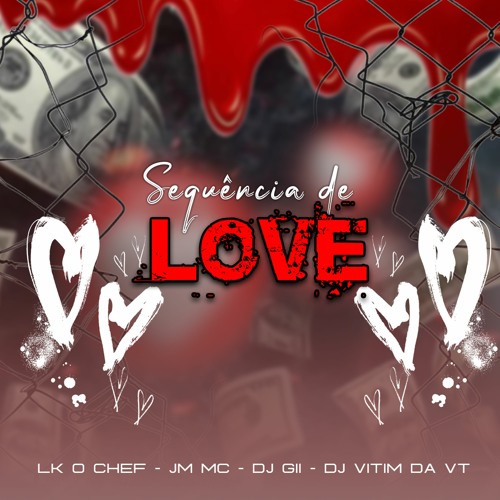 LK O CHEF E JM MC - SEQUÊNCIA DE LOVE (DJ'S G11 E VITIM DA VT) T30 PRODUÇÕES