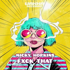 Micky Hopkins - FXCK THAT [WAXXA016]