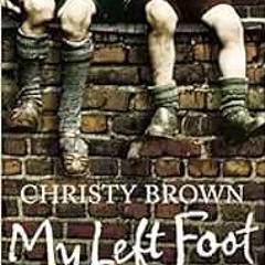 [Get] EBOOK 💘 My Left Foot by christy-brown [EBOOK EPUB KINDLE PDF]