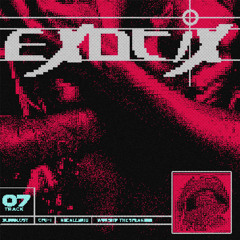 EXOTIX - Bloodlust, CPU-1, NoCallerID, worship the speakers