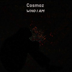 Cosmoz - Who I Am (Original Edit) #FreeDownload