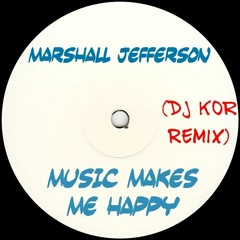 Marshall Jefferson - Music Makes Me Happy (DJ Kor Remix)