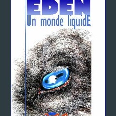 READ [PDF] ⚡ Eden -Un monde liquide.: La vie de Jésus Stopland sera bouleversée mais il ne le sait