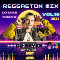 Reggaeton Mix - 2021 Lo Mas Nuevo VOL.10 BY DJ REYES (LIKE#SHARE)