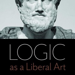 PDF✔read❤online Logic as a Liberal Art: An Introduction to Rhetoric and Reasoning
