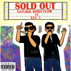 “SOLD OUT” (Feat. Lul X) - Natural Born Flow