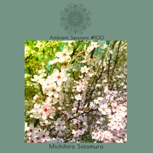 Ambient Sessions # 100 - Michihiro Sotomura