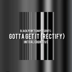 Gotta Get It[RECTIFY]