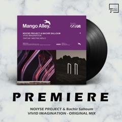 PREMIERE: NOIYSE PROJECT & Bachir Salloum - Vivid Imagination (Original Mix) [MANGO ALLEY]