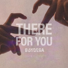 BOYDEGA - THERE FOR YOU
