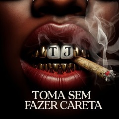 TOMA SEM FAZER CARETA - MC J9, DJ SAMU