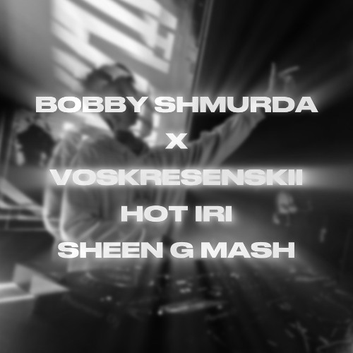 BOBBY SHMURDA x VOSKRESENSKII - HOT IRI (SHEEN G MASH)