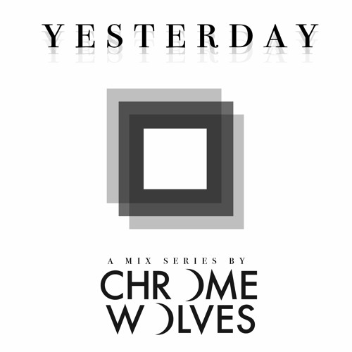 Yesterday - a mix by Chrome Wolves