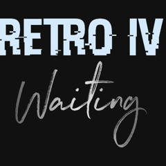 Retro IV- Waiting