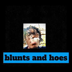 BLUNTS AND HOES