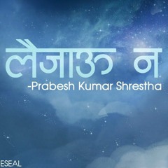 Prabesh Kumar Shrestha -Laijau Na [Official Music] Prod.Foeseal & bishalians
