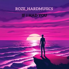 Roze_Hardmusics - If I Had You