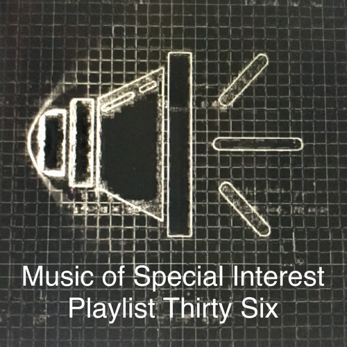Music of Special Interest Playlist 36