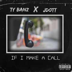 Ty Banz (feat. JDott)- If I Make A Call