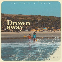 Drown Away - Frizzell D'Souza