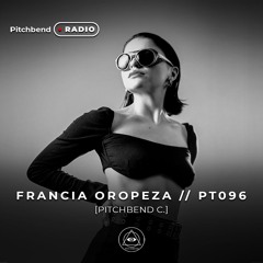 PT 096 BY FRANCIA OROPEZA [PITCHBEND RADIO]
