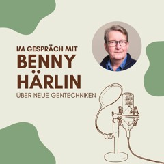 Neuen Gentechniken vs. Agrarökologie? - Im Gespräch mit Benny Härlin