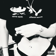SAME EARTH DIFFERENT WORLDS FEAT LOWQUALITYBOI & CODEINBOI (PROD.ZEBEL)