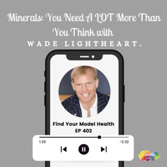 #402 Minerals: You Need A LOT More Than You Think with Bioptimizers Wade Lightheart.