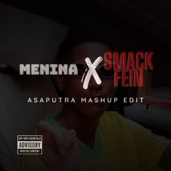 MENINA x SMACK FEIN (ASAPUTRA Mashup Edit) [PREVIEW]