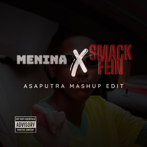 MENINA x SMACK FEIN (ASAPUTRA Mashup Edit) [PREVIEW]