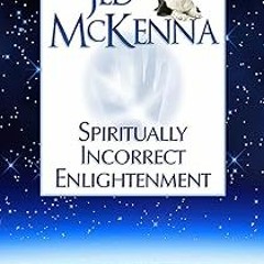 Spiritually Incorrect Enlightenment (The Enlightenment Trilogy Book 2) BY: Jed McKenna (Author)