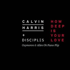 How Deep Is Your Love (Oxymoron & Allen Oh Piano Flip) - Calvin Harris Ft. Deciples