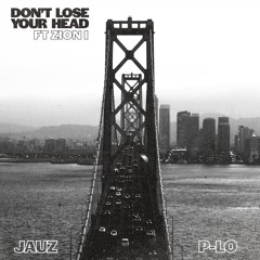 Jauz & P-LO - Don't Lose Your Head ft Zion I